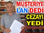 Müşterisine 'LAN' diyen esnafa para cezası