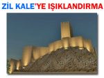 ZİL KALE, GECELERİ DE IŞIL IŞIL OLACAK