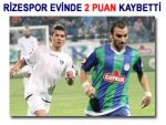 RİZESPOR'UN SESİ KESİLDİ: 0-0