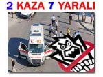 İKİ AYRI KAZADA TOPLAM 7 KİŞİ YARALANDI