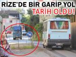 Rize'deki o garip yol artık normale döndü