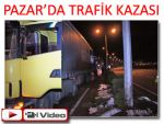 PAZAR'DA TRAFİK KAZASI UCUZ ATLATILDI