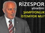 Rizespor yönetimi şampiyonluk istemiyor mu?