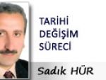 SADIK HÜR: TARİHİ DEĞİŞİM SÜRECİ