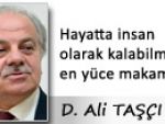 Hayatta insan olarak kalabilmek en yüce makamdır