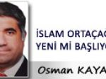 İSLAM ORTAÇAĞI YENİ Mİ BAŞLIYOR?