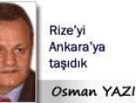 OMAN YAZICI: RİZE'Yİ ANKARA'YA TAŞIDIK