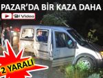 PAZAR'DA TRAFİK KAZASI: 2 YARALI