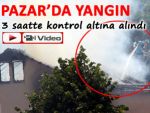 PAZAR'DA 3 KATLI EVDE YANGIN ÇIKTI