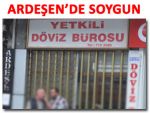 ARDEŞEN'DE DÖVİZ BÜROSUNDA GASP