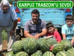 TRABZON KARPUZU PİYASAYA NAM SALDI!