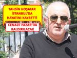 HOŞATAR, İSTANBUL'DA HAYATINI KAYBETTİ