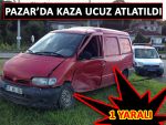 PAZAR'DA TRAFİK KAZASI: 1 YARALI