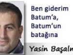 BEN GİDERİM BATUM’A BATUM’UN BATAĞINA