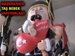 BAŞBAKAN'A TAŞ BEBEK YAPIYORLAR