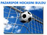 PAZARSPOR YENİ HOCASINI BULDU