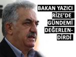 BAKAN YAZICI RİZE'DE GÜNDEMİ ANLATTI