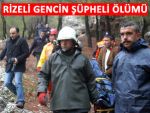 RİZELİ GENCİN ŞÜPHELİ ÖLÜMÜ