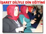 İSLAM DİNİNİ İŞARET DİLİYLE ÖĞRETECEKLER