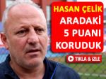 HASAN ÇELİK BERABERLİĞİ DEĞERLENDİRDİ