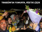 Fener'e Trabzon'da yumurta Rize'de çiçek!