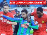 RİZESPOR ESKİŞEHİR'E DE 2 PUAN VERDİ!