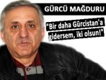 Bana külçe altın verseler Gürcistan’a gitmem!