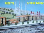 RİZE’DE 5 YENİ MÜZE YAPIMI PLANLANIYOR