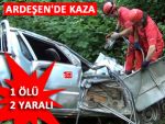 Ardeşen’de Feci Kaza: 1 Ölü, 2 Yaralı!