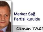 Osman YAZICI: Merkez Sağ partisi kuruldu