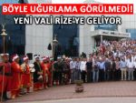 Rize'ye görülmemiş bir törenle uğurladılar