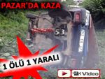 Pazar'da otomobil yuvarlandı: 1 ölü 1 yaralı