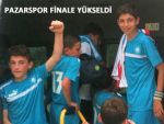 PAZARSPOR'UN U-13'LERİ FİNALE YÜKSELDİ