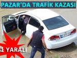 PAZAR'DA TRAFİK KAZASI: 1 YARALI