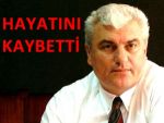 NACİ ATABEY HAYATINI KAYBETTİ