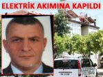 Elektrik akımına kapılarak hayatını kaybetti