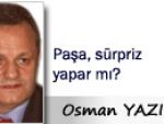 Osman YAZICI: Paşa, sürpriz yapar mı?