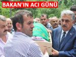 BAKAN HAYATİ YAZICI'NIN ACI GÜNÜ