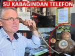 RİZELİ SU KABAĞINDAN TELEFON YAPTI!