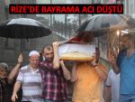 RİZE'DE BAYRAM ARİFESİ BÜYÜK ACI