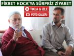 FİKRET HOCA'YA EVİNDE SÜRPRİZ ZİYARET