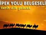 TARİHİ İPEK YOLU BELGESELİ ÇEKİLECEK