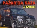 PAZAR'DA TRAFİK KAZASI: 1 YARALI