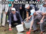 Vali ve belediye başkanı dereye alabalık bıraktı