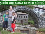 RİZE'DE ŞEHİR ORTASINA KEMER KÖPRÜ!