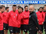 PAZARSPOR'DA BAYRAM YOK, ÇALIŞMA VAR