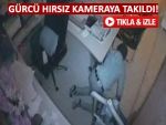 GÜRCÜ HIRSIZ KAMERALARA YAKALANDI