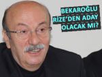 BEKAROĞLU RİZE'DEN ADAY OLACAK MI?