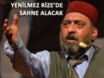 AHMET YENİLMEZ RİZE'DE SAHNE ALACAK