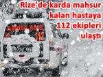 Karda mahsur kalan hastaya Rize 112 ulaştı